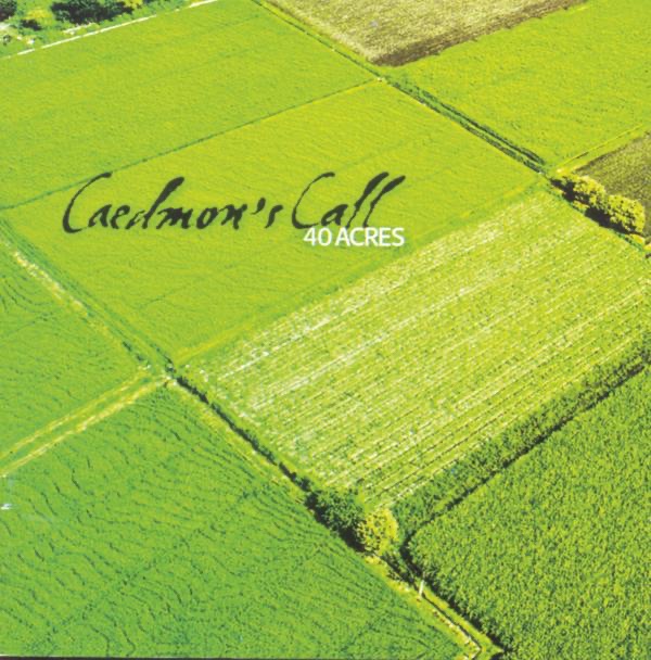 Album Art of Caedmon's Call's 40 Acres album - A color photo of a lush, bright green photo of fields full of crops, with small dirt roads between them and some occasional trees, taken from a plane above, it looks like. You can see grids of fields in rectangles from the bottom left to the top right, and different fields are different colors, assuming because the crops are different. Printed over the top of the middle is black, handwritten-style lettering that is the band's name, and smaller in a white text is the album title to the right of it and below.