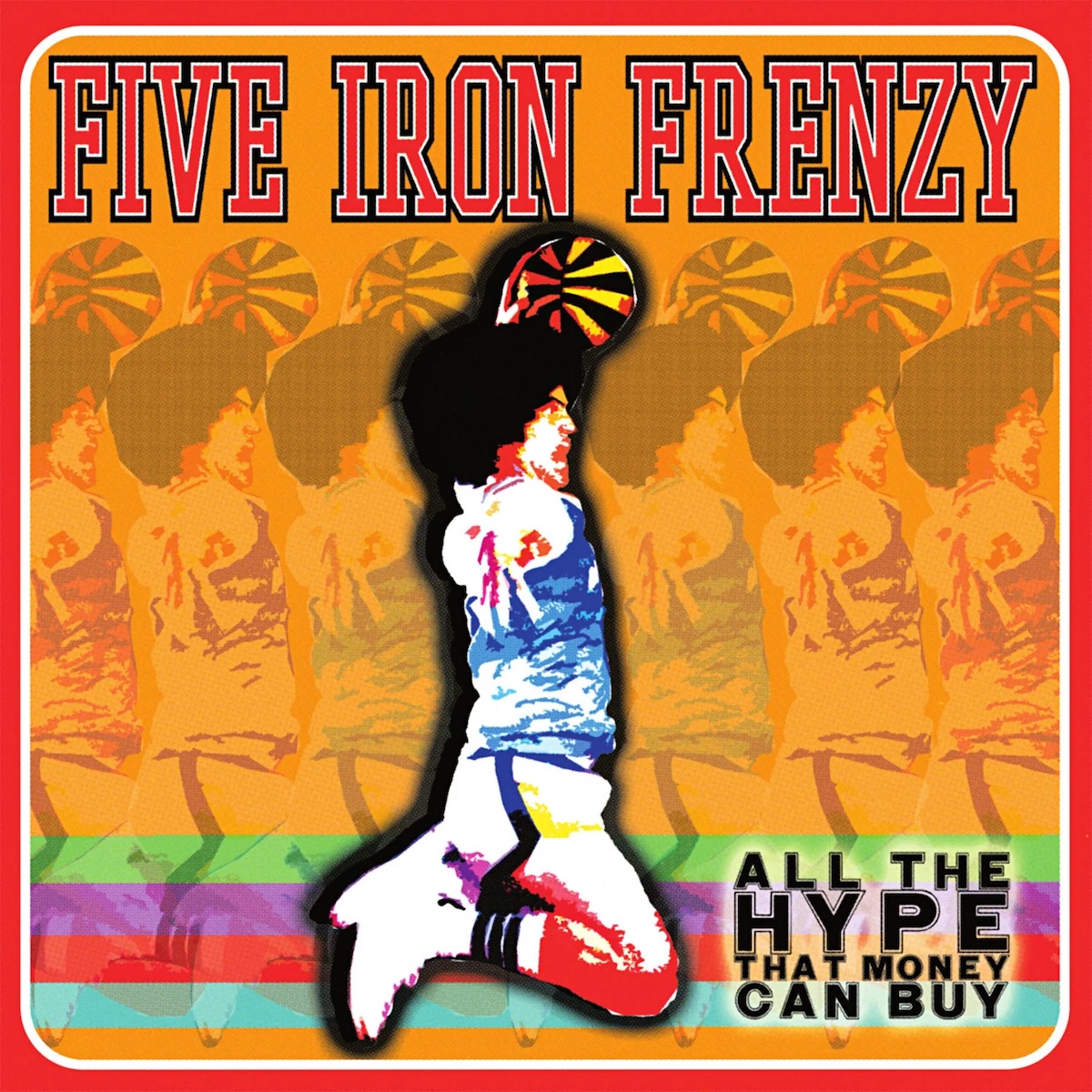 Album Art of Five Iron Frenzy's All The Hype Money Can Buy album - In the middle, a brightly colored print of a man jumping and holding a basketball over his head is shown with a large, black border. The same image is repeated six more times horizontally across the backdrop, with minor variations in the coloring, though the copies are only faded into the background. The background is mostly orange, with lines of green, purple, red and aqua blue near the bottom.</body></html>