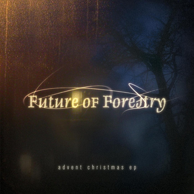 Album Art of Future Of Forestry's Advent Christmas EP - On a dark background, in the top left there's a bit of a golden light, like maybe we're looking through a window that has a light near the top left. To the right, the dark blue sky has an outline of a bare tree trunk with lots of branches. In front of the photo is printed the band name in large yellow and white letters, with glowing yellow streaks above it. Toward the bottom, in small print is the EP title.