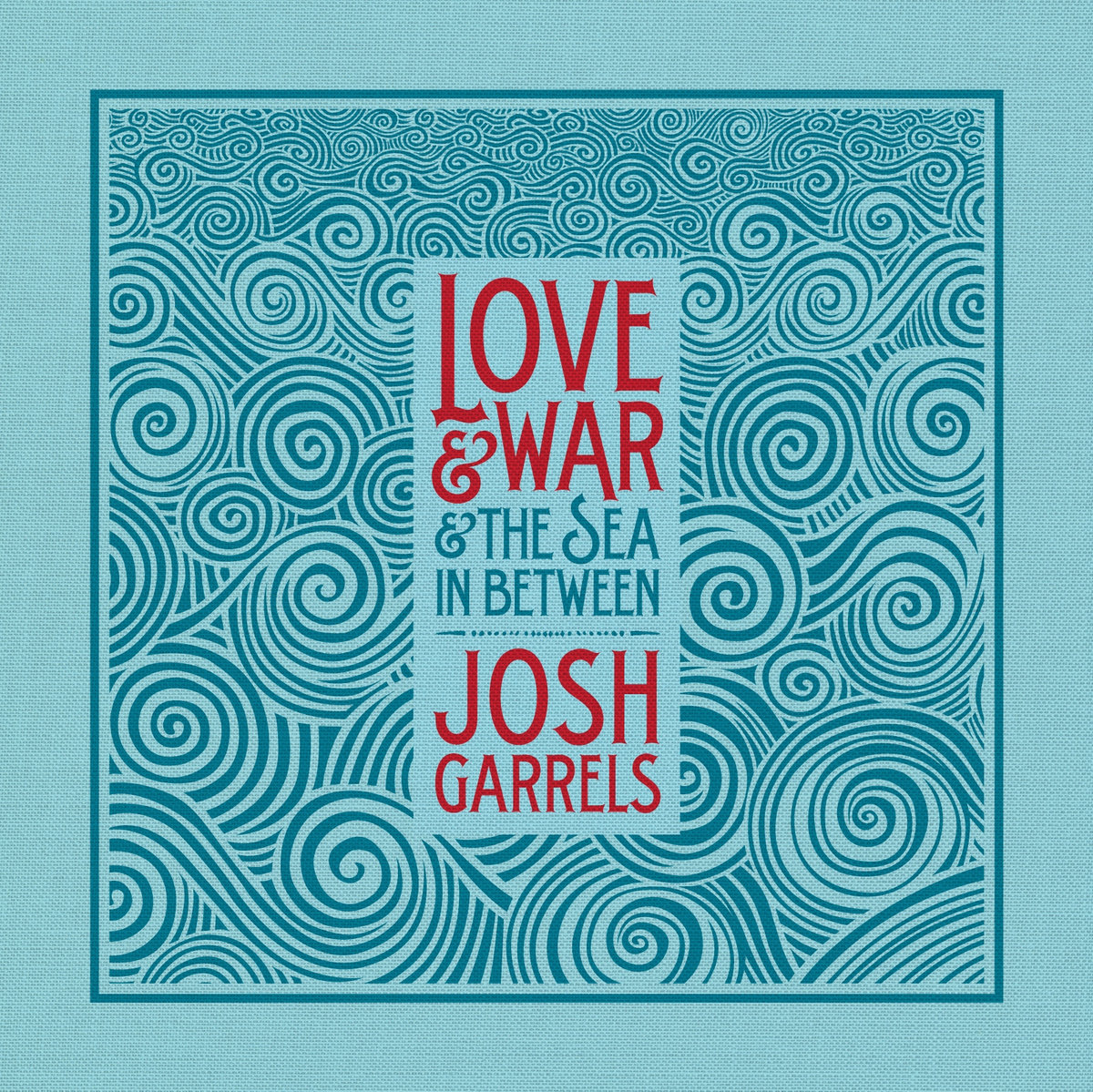 Album Art of Josh Garrels's Love and War and The Sea In Between album - On a light blue book cover cloth is printed a darker blue frame with circular wave patterns of various sizes. In the center, the waves stop and the words 'Love And War' are in big red letters with 'And The Sea In Between' in smaller blue letters. Then a blue line and the artist name in red again.