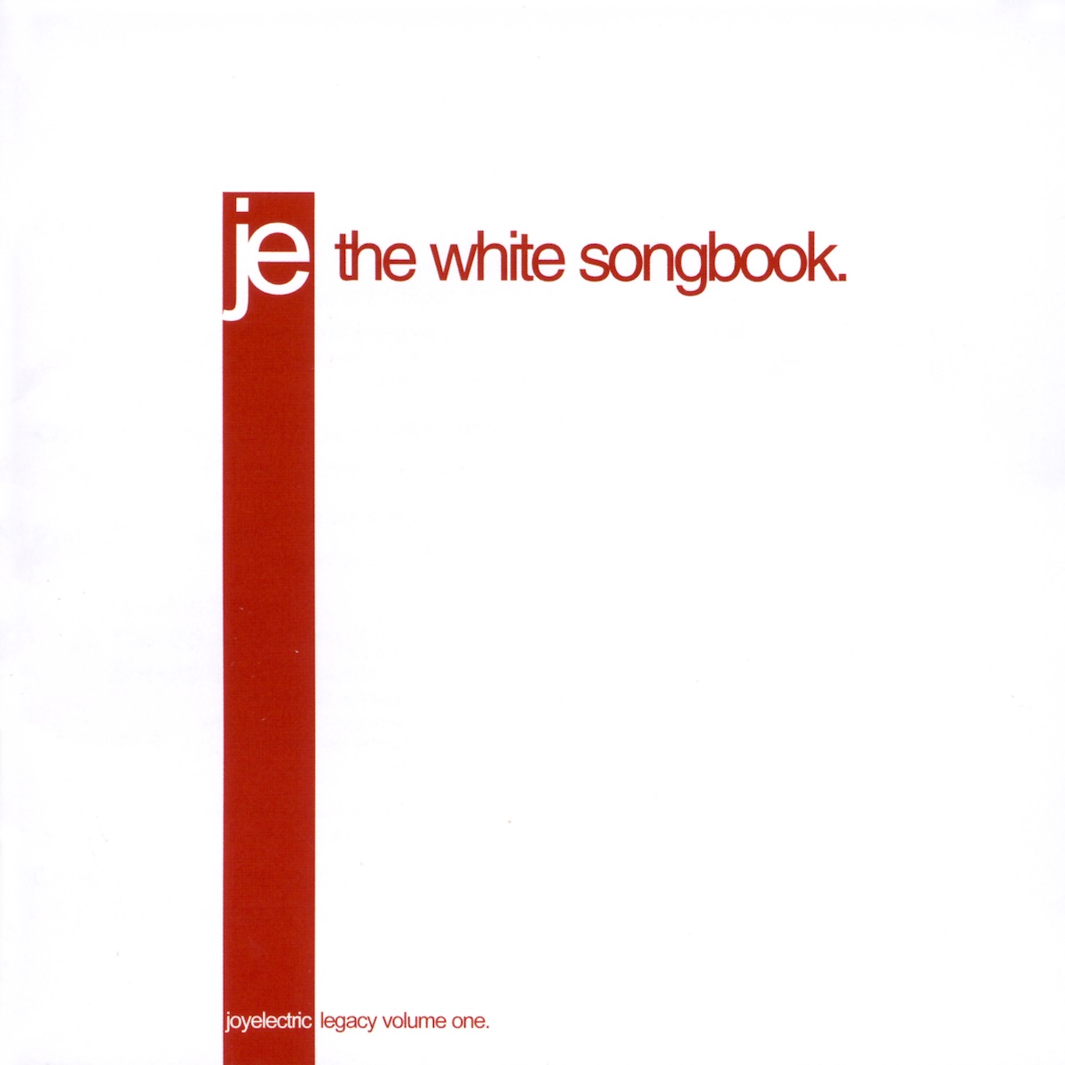 Album Art of Joy Electric's The White Songbook album - On a solid white background, there's a thick, dark red line that goes from the bottom most of the way up about a quarter of the distance from the left to right. Printed in the top of this thick line in white is 'je' and and the bottom in smaller letters is 'joyelectric'. To the right of the top of the line, printed in the same red is the album title, and at the bottom it says 'legacy volume one'.