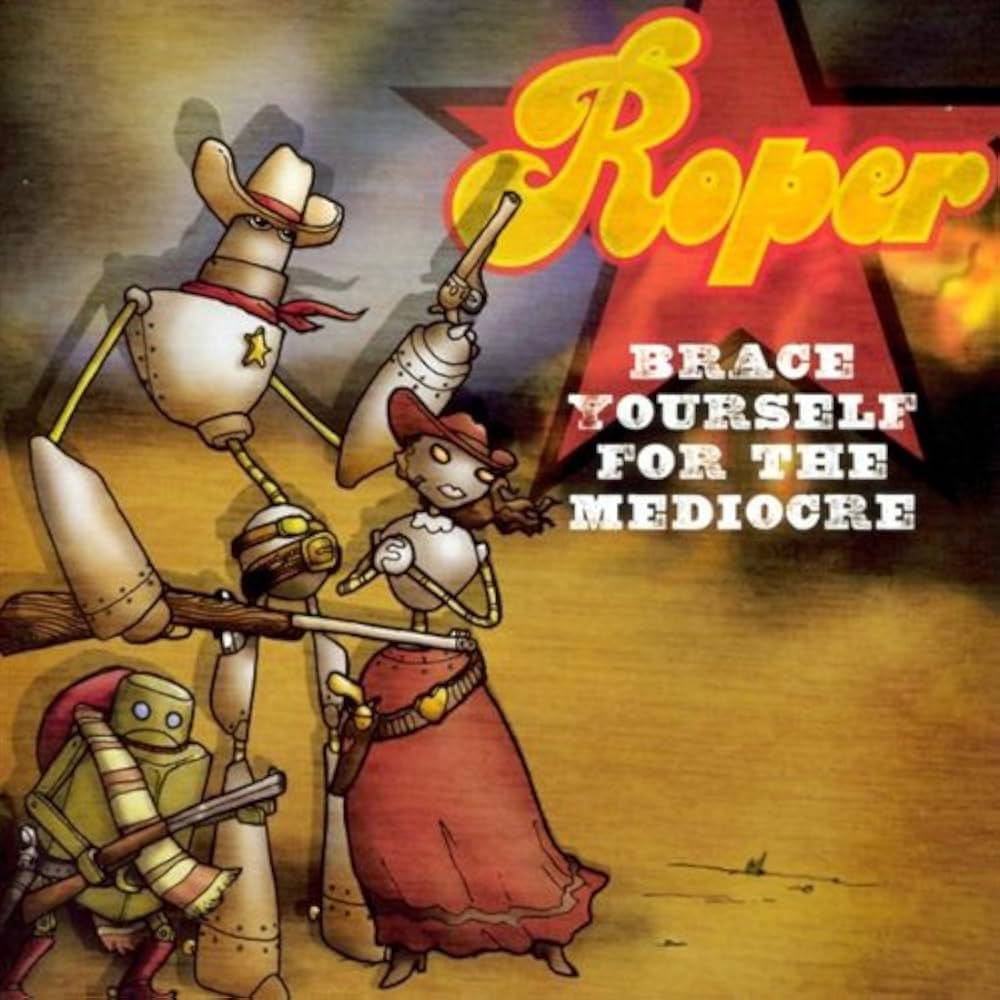 Album Art of Roper's Brace Yourself For The Mediocre album - A hand-drawn illustration of three robots dressed as American west outlaws, with belts, badges, and guns as well as cowboy hats. On the top right, the band name is in gold color on a red star, with the album name in white print below it.