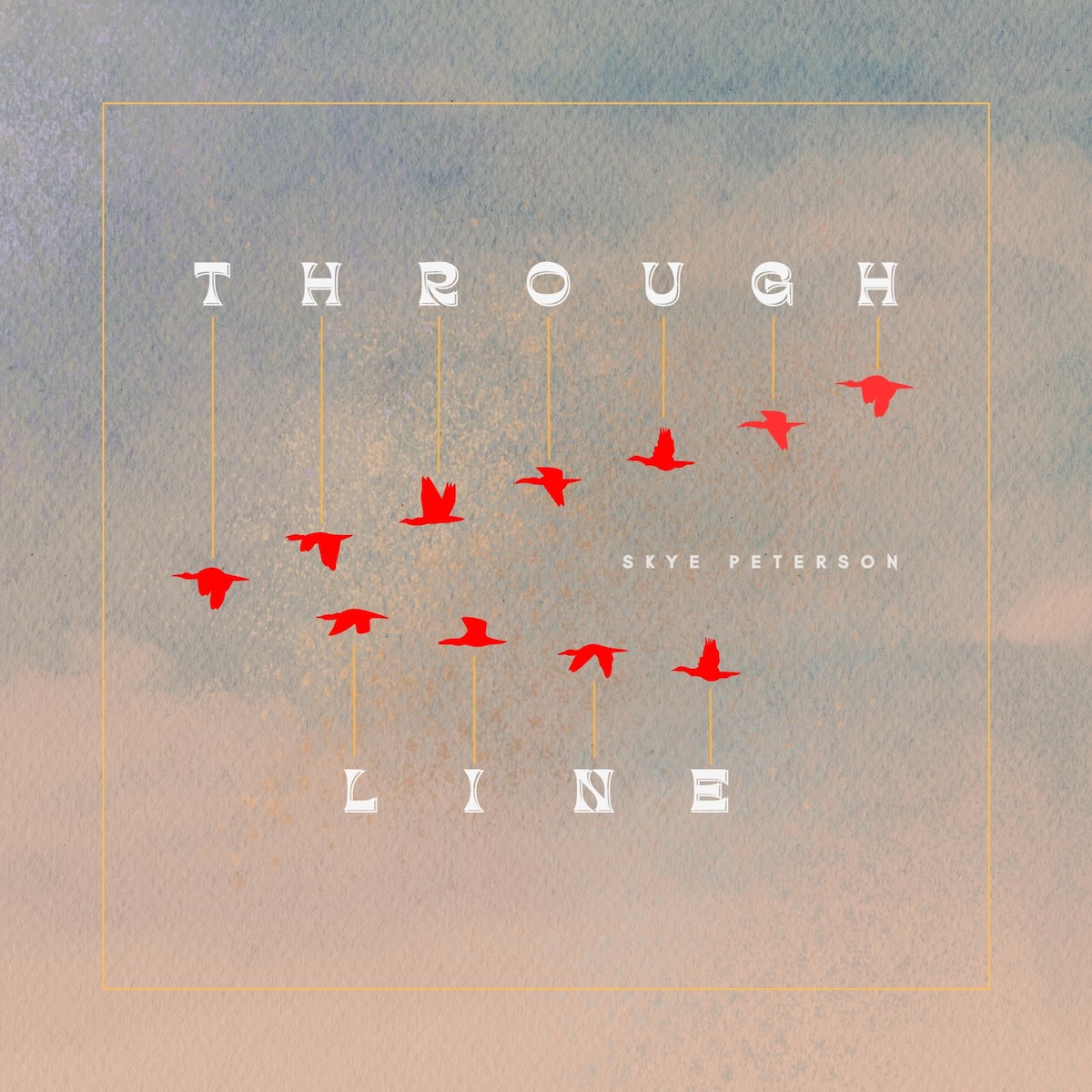 Album Art of Skye Peterson's Through Line album - On a background that is blue and orange and looks like a mostly cloudy sky, 11 red bird figures are in the middle in a 'V' shape, with the shape pointing to the left from the right. From each bird is a line going above or below, with the top 7 pointing to the letters in 'Through' and the bottom 4 pointing to the letters in 'Line', the album title. To the right of the V, in smaller white text is the artist's name. There's also a thin, gold border around the V design in the middle.