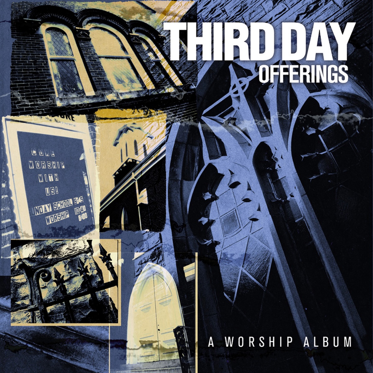  A Worship Album album - In blue and beige, a collage of photos of old church buildings, some gothic and some more simple, more modern architecture. Also, on the left in the middle a signboard that says 'Come Worship With Us' and has service times in large block letters. At the top right, in large white letters is the band's name, with the word 'Offerings' in thinner, smaller letters. At the bottom in smaller letters with more spacing is 'A Worship Album'.